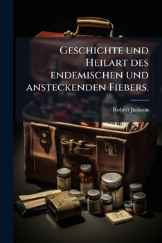 Paperback Geschichte und Heilart des endemischen und ansteckenden Fiebers. [German] Book