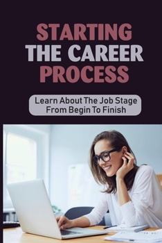 Paperback Starting The Career Process: Learn About The Job Stage From Begin To Finish: Planning Career Book
