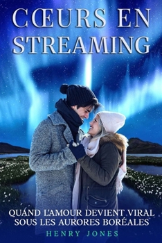 Cœurs en Streaming - Une Romance de Noël Moderne: Quand l'amour devient viral sous les aurores boréales