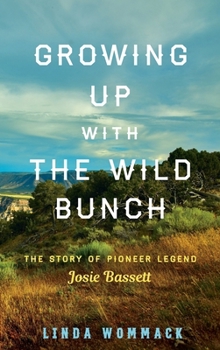 Hardcover Growing Up with the Wild Bunch: The Story of Pioneer Legend Josie Bassett Book