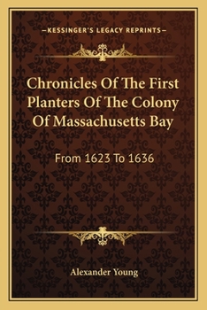 Paperback Chronicles Of The First Planters Of The Colony Of Massachusetts Bay: From 1623 To 1636 Book