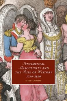 Paperback Sentimental Masculinity and the Rise of History, 1790-1890 Book