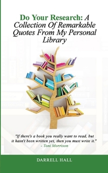 Paperback Do Your Research: A Collection of Remarkable Quotes From My Personal Library Book