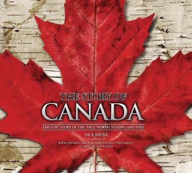 Hardcover The Story of Canada: The Epic Story of the True North Strong and Free Book