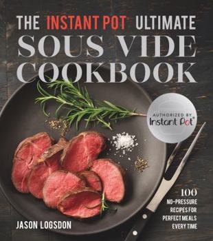 Paperback The Instant Pot(r) Ultimate Sous Vide Cookbook: 100 No-Pressure Recipes for Perfect Meals Every Time Book