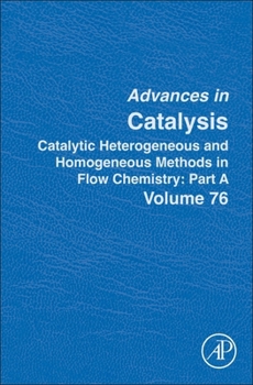 Hardcover Catalytic Heterogeneous and Homogeneous Methods in Flow Chemistry: Part a: Volume 76 Book