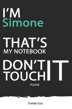 Simone : DON'T TOUCH MY NOTEBOOK ! Unique customized Gift for Simone - Journal for Girls / Women with beautiful colors Blue / Black / White, with 120 ... male ( Simone notebook): best gift for Simone