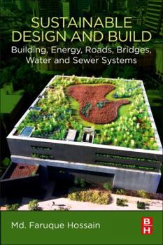 Paperback Sustainable Design and Build: Building, Energy, Roads, Bridges, Water and Sewer Systems Book