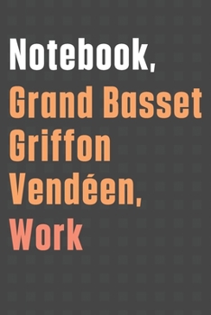 Paperback Notebook, Grand Basset Griffon Vend?en, Work: For Grand Basset Griffon Vend?en Dog Fans Book