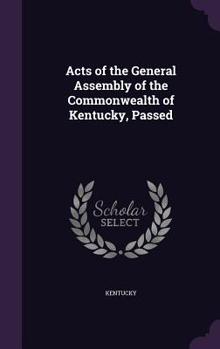 Hardcover Acts of the General Assembly of the Commonwealth of Kentucky, Passed Book