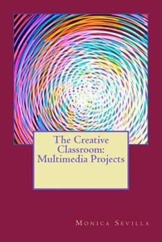 The Creative Classroom: Multimedia Eprojects