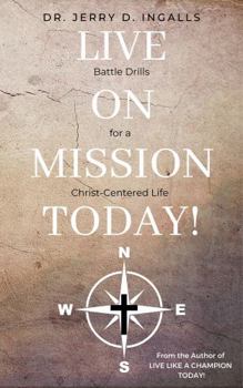 Paperback Live on Mission Today: Battle Drills for a Christ-Centered Life Book