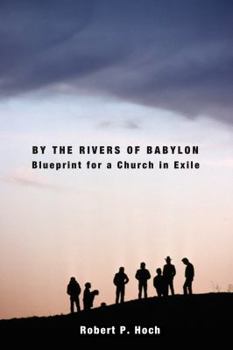 Paperback By the Rivers of Babylon: Blueprint for a Church in Exile Book