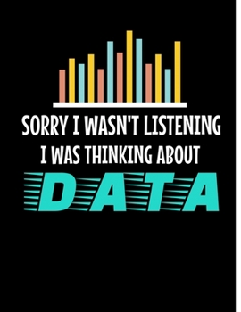 Sorry I Wasn't Listening I Was Thinking About Data: Daily Planner 2020 | Gift For Computer Data Science Related People.