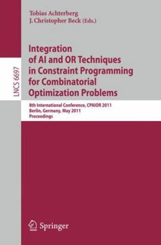 Paperback Integration of AI and OR Techniques in Constraint Programming for Combinatorial Optimization Problems: 8th International Conference, CPAIOR 2011 Berli Book