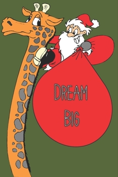 Dream Big : Notebook Gift For Giraffe Lover ,Log Book Christmas Gifts: Size at 6 x 9 with 120 lined Page a Great Birthday Gift, Christmas Gift, Easter Gift, Thanksgiving Gift..