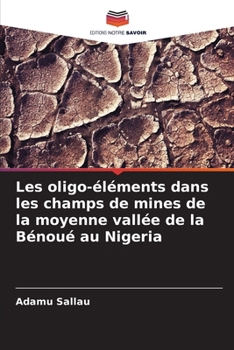 Les oligo-éléments dans les champs de mines de la moyenne vallée de la Bénoué au Nigeria (French Edition)