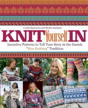 Spiral-bound Knit Yourself in: Inventive Patterns to Tell Your Story in the Danish "hen Knitting" Tradition Book