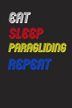Eat Sleep paragliding  Repeat Notebook Fan Sport Gift: Lined Notebook / Journal Gift, 120 Pages, 6x9, Soft Cover, Matte Finish