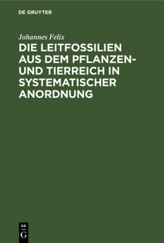 Hardcover Die Leitfossilien Aus Dem Pflanzen- Und Tierreich in Systematischer Anordnung [German] Book