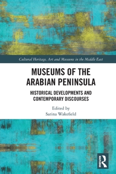 Paperback Museums of the Arabian Peninsula: Historical Developments and Contemporary Discourses Book