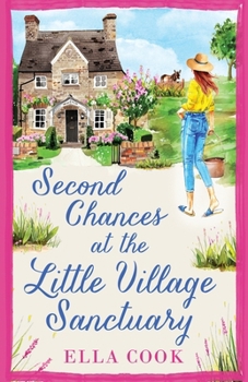 Paperback Second Chances at the Little Village Sanctuary: An utterly heart-warming romance about second chances Book