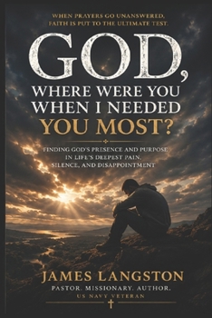God, Where Were You When I Needed You Most?: ‘I Asked… But I Did Not Receive’