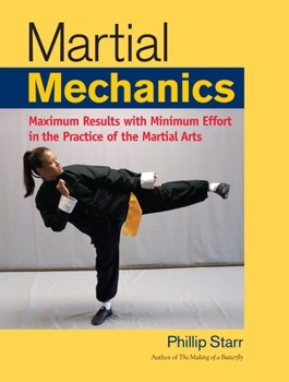 Paperback Martial Mechanics: Maximum Results with Minimum Effort in the Practice of the Martial Arts Book