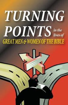 Turning Points in the Lives of Great Men and Women of the Bible