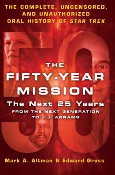Hardcover The Fifty-Year Mission: The Next 25 Years: From the Next Generation to J. J. Abrams: The Complete, Uncensored, and Unauthorized Oral History of Star T Book