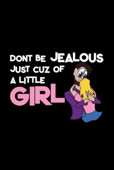 Don't be jealous just cuz a little girl: Food Journal | Track your Meals | Eat clean and fit | Breakfast Lunch Diner Snacks | Time Items Serving Cals Sugar Protein Fiber Carbs Fat | 110 pages