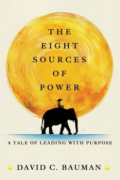 The Eight Sources of Power: A Tale of Leading with Purpose