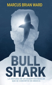 Bull Shark: La historia de un desertor escolar que se convirtió en médico (Spanish Edition)