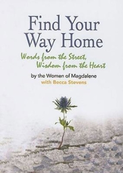 Paperback Find Your Way Home: Words from the Street, Wisdom from the Heart Book