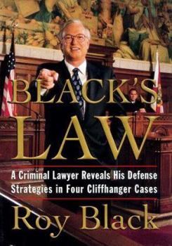 Hardcover Black's Law: A Criminal Lawyer Reveals His Defense Strategies in Four Cliffhanger Cases Book