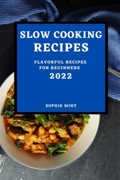 Paperback Slow Cooking Cookbook 2022: Flavorful Recipes for Beginners Book