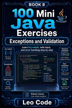 100 Mini Java Exercises: Exceptions and Validation -BOOK 8-: Learn try-catch, safe input, and error control step by step (Mini Ejercicios de Java, de principiante a experto.)
