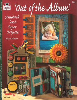 Paperback Out of the Album: Scrapbook and Paper Projects! (Design Originals) Creative Crafting Ideas to Display Your Favorite Photos Around the House, on Journals, in Charms, on Canvas, in Shadowboxes, and More Book
