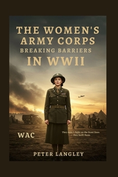 Paperback The Women's Army Corps: Breaking Barriers in WWII Book