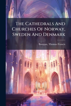 The cathedrals and churches of Norway, Sweden and Denmark