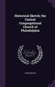 Hardcover Historical Sketch; the Central Congregational Church of Philadelphia Book