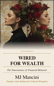 Paperback Wired for Wealth: The Neuroscience of Financial Behavior (The Gaia Method Series) Book