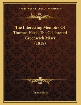 Paperback The Interesting Memoirs Of Thomas Hack, The Celebrated Greenwich Miser (1818) Book