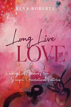 Paperback Long Live Love: Walking Out Freedom from Painful Generational Patterns Book