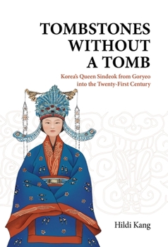 Paperback Tombstones Without a Tomb: Korea's Queen Sindeok from Goryeo Into the Twenty-First Century Book