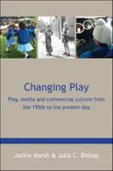 Paperback Changing Play: Play, Media and Commercial Culture from the 1950s to the Present Day Book