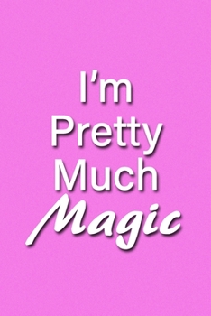 Paperback I'm Pretty Much Magic Notebook: Lined Journal, 120 Pages, 6 x 9 inches, Thoughtful Gift, Soft Cover, Purple Matte Finish (I'm Pretty Much Magic Journa Book