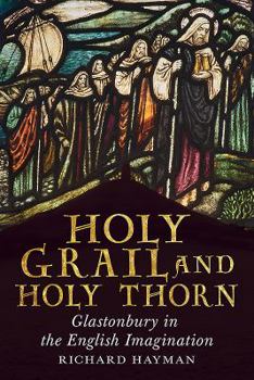 Paperback Holy Grail and Holy Thorn: Glastonbury in the English Imagination Book