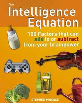 Paperback The Intelligence Equation: 100 Factors That Can Add to or Subtract from Your Brainpower. Stephen Pincock Book