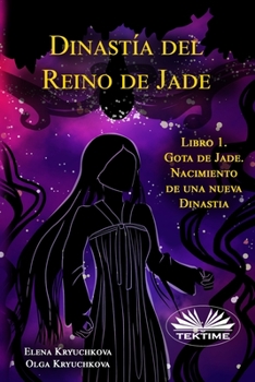 Paperback Dinastía Del Reino De Jade. Libro 1. Gota De Jade. Nacimiento De Una Nueva Dinastia [Spanish] Book